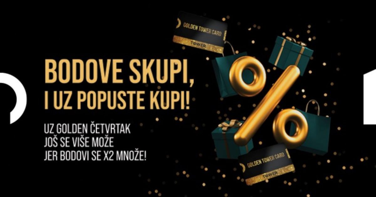 12. lipnja se u Tower vraća Golden četvrtak – čekaju vas dupli bodovi i super pogodnosti!