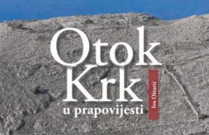 Predstavljanje knjige Ive Oštarića „Otok Krk u prapovijesti“