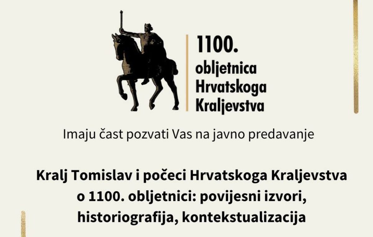 Javno predavanje: Kralj Tomislav i počeci Hrvatskoga Kraljevstva o 1100. obljetnici