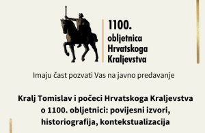 Javno predavanje: Kralj Tomislav i počeci Hrvatskoga Kraljevstva o 1100. obljetnici